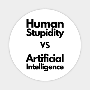 Human stupidity vs Artificial Intelligence - black Magnet